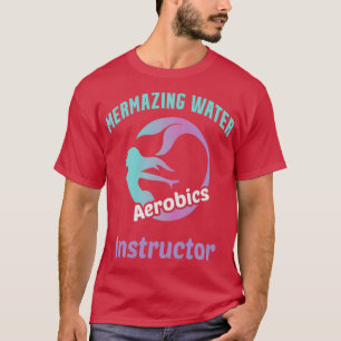 Mermazing Water Aerobics Instructor T-Shirt