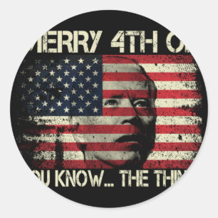 Merry 4th Of July You Know The Thing Anti Biden  Classic Round Sticker