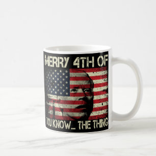 Merry 4th Of July You Know The Thing Anti Biden  Coffee Mug