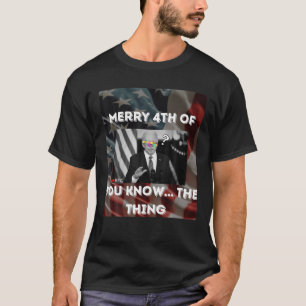 Merry 4Th Of... You Know The Thing Anti Joe Biden T-Shirt