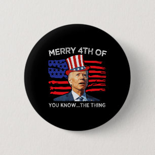 Merry 4th Of You Know The Thing Joe Biden Fourth 4 6 Cm Round Badge