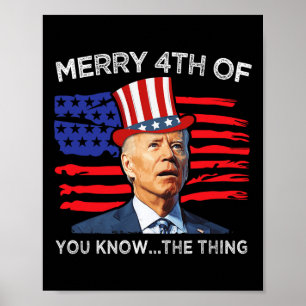 Merry 4th Of You Know The Thing Joe Biden Fourth 4 Poster