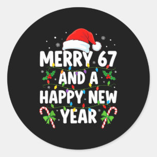 Merry 67 And A Happy New Year Six Seven Christmas  Classic Round Sticker