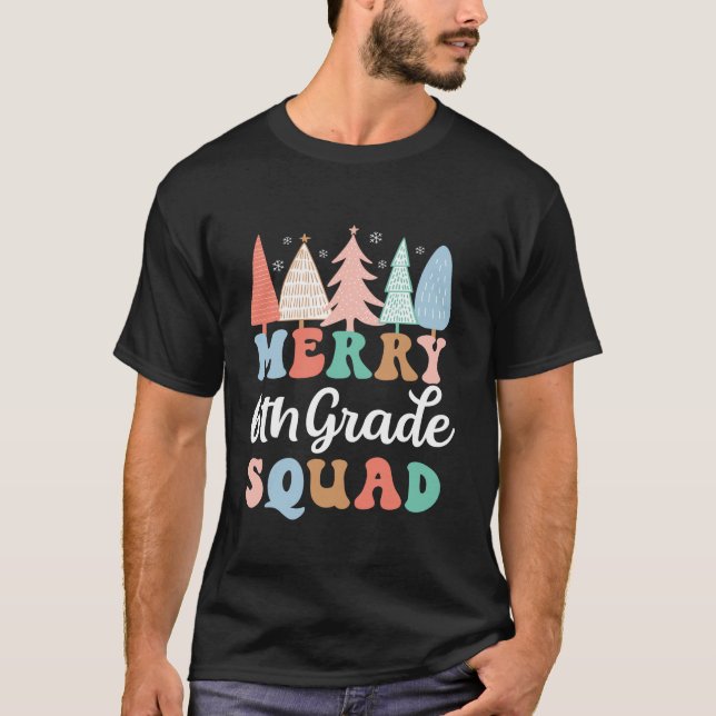 Merry 6th Grade Squad Teacher Sixth Grade Kid Chri T-Shirt (Front)