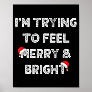 Merry & Bright And I'm Trying To Feel Merry &a Poster