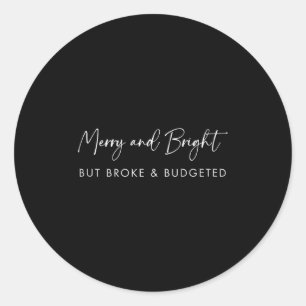 Merry & Bright But Broke Christmas Text _ Funn Classic Round Sticker