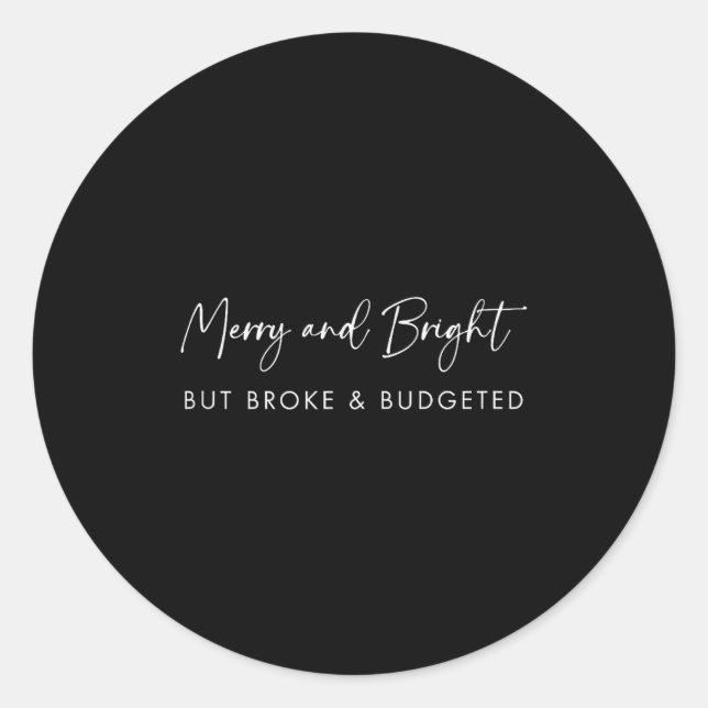 Merry &amp; Bright But Broke Christmas Text _ Funn Classic Round Sticker (Front)