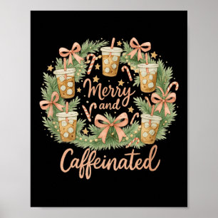 Merry And Caffeinated Christmas Iced Coffee Wreath Poster