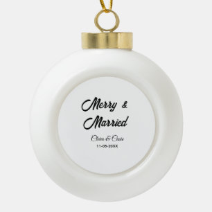 Merry and married add couple Name date holidayChr Ceramic Ball Christmas Ornament