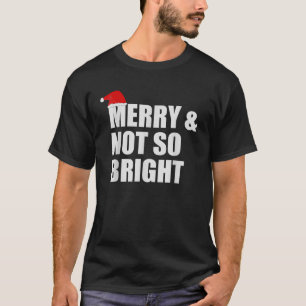 Merry And Not So Bright Rude Funny Christmas  T-Shirt