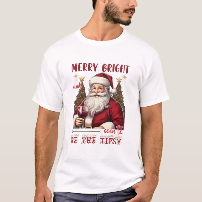 Merry Bright and Soon to Be Tipsy Christmas Funny T-Shirt (Front)