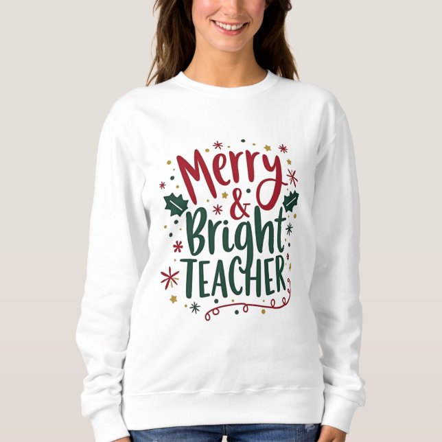 Merry & Bright Teacher Christmas Typography Sweatshirt (Front)