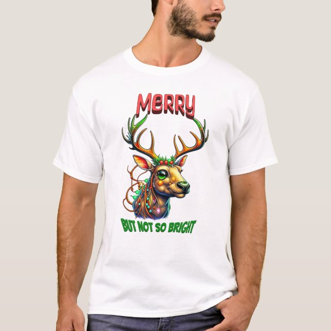 Merry but not so Bright Reindeer T-Shirt (Front)