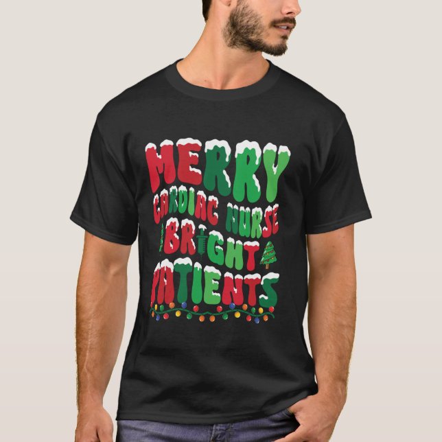 Merry Cardiac Nurse Bright Patients CVICU Nursing  T-Shirt (Front)