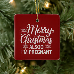 Merry Christmas Also Im Pregnant Baby Announcement Ceramic Ornament