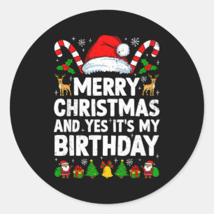 Merry Christmas & Yes It's My Birthday Xmas Bd Classic Round Sticker