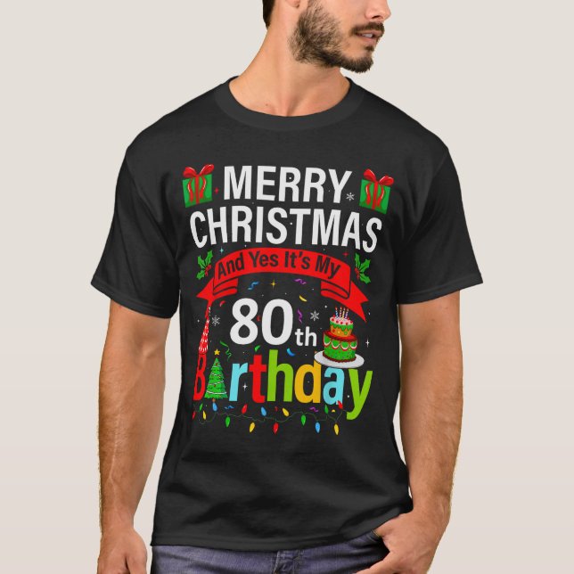 Merry Christmas And Yes It's My 80th Birthday Chri T-Shirt (Front)