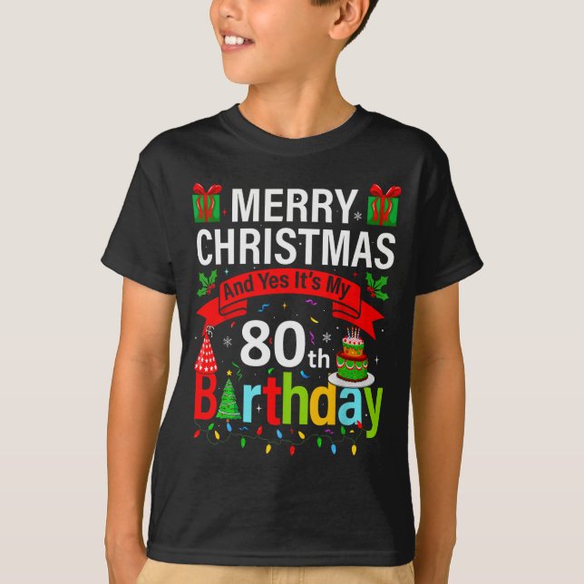 Merry Christmas And Yes It's My 80th Birthday Chri T-Shirt (Front)