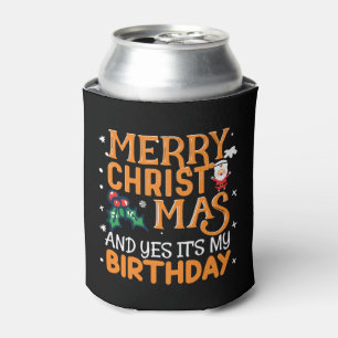 Merry Christmas And Yes It's My Birthday Can Cooler
