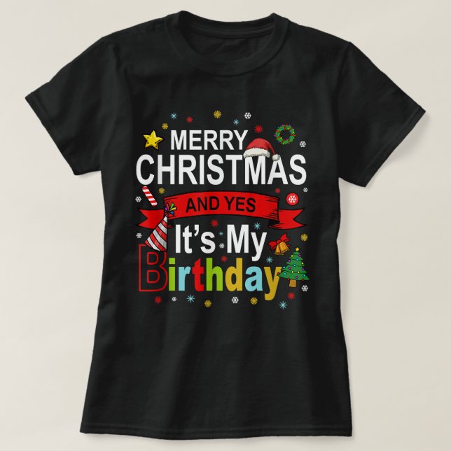 Merry Christmas And Yes It's My Birthday Gift Tee  (Design Front)
