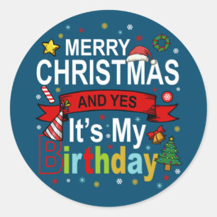 Merry Christmas And Yes It's My Birthday Gift Tee Classic Round Sticker
