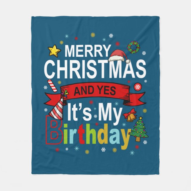 Merry Christmas And Yes It's My Birthday Gift Tee Fleece Blanket (Front)