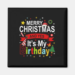 Merry Christmas And Yes It's My Birthday Gift Tee Magnet