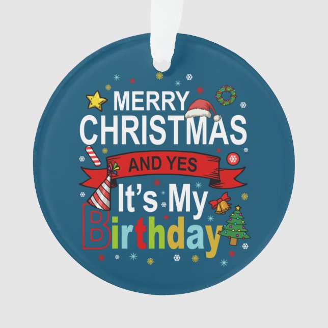 Merry Christmas And Yes It's My Birthday Gift Tee Ornament (Front)