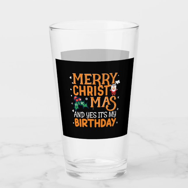 Merry Christmas And Yes It's My Birthday Glass (Front)