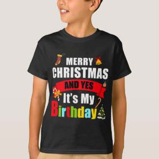 Merry Christmas And Yes Its My Birthday T-Shirt