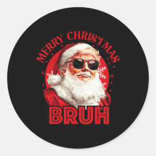 Merry Christmas Bruh Trump Make Christmas Great Ag Classic Round Sticker