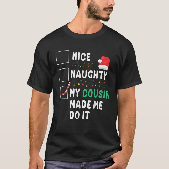Merry Christmas Day Nice Naughty My Cousin Made Me T-Shirt (Front)