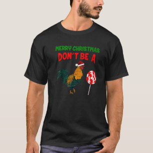 Merry Christmas Don't Be A Chicken Sucker Santa Ch T-Shirt