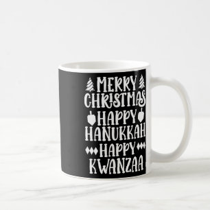 Merry Christmas Happy Hanukkah Happy Kwanzaa 13  Coffee Mug