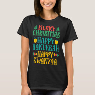 Merry Christmas Happy Hanukkah Happy Kwanzaa 16 T-Shirt