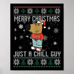 Merry Christmas Just A Chill Guy Dog Ugly Xmas  Poster