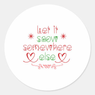 Merry Christmas Let It Snow Somewhere Else Classic Round Sticker