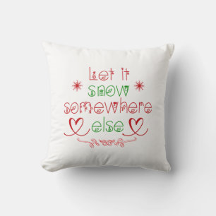 Merry Christmas Let It Snow Somewhere Else Cushion