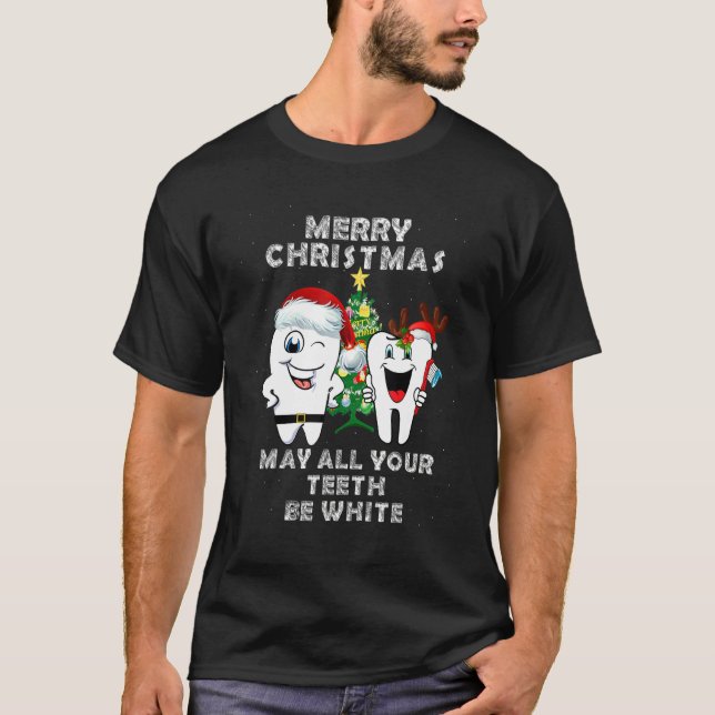 Merry Christmas May All Your Teeth Be White  Denta T-Shirt (Front)
