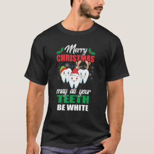 Merry Christmas May All Your Teeth Be White Dental T-Shirt