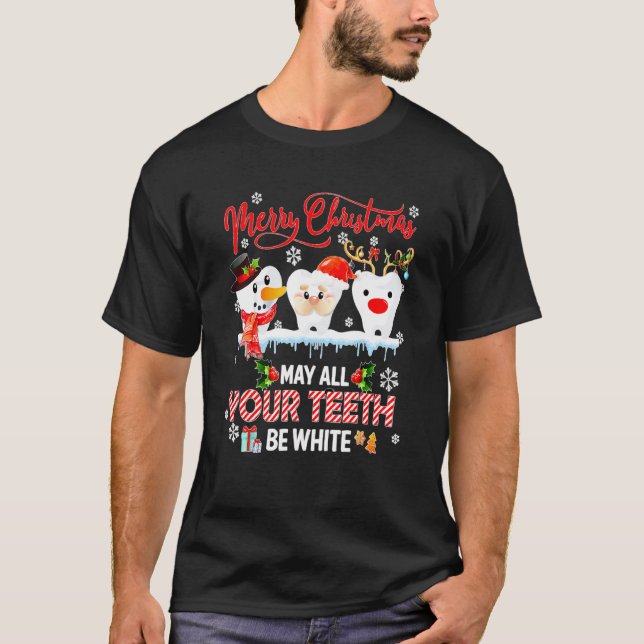 Merry Christmas May All Your Teeth Be White Dental T-Shirt (Front)