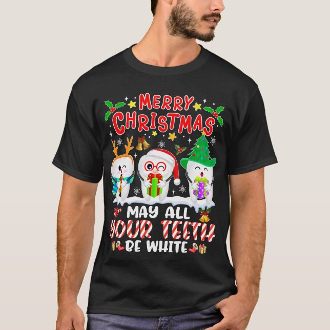 Merry Christmas May All Your Teeth Be White Dental T-Shirt (Front)