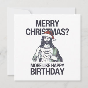 Merry Christmas? More Like Happy Birthday Jesus  Holiday Card