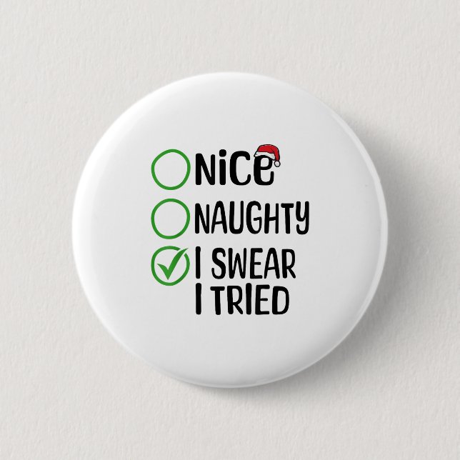 Merry Christmas Nice Naughty I Swear I Tried Xmas  6 Cm Round Badge (Front)