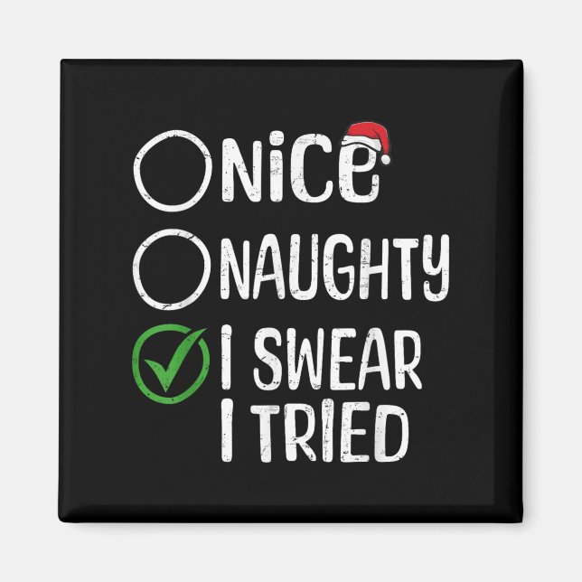 Merry Christmas Nice Naughty I Swear I Tried Xmas  Magnet (Front)