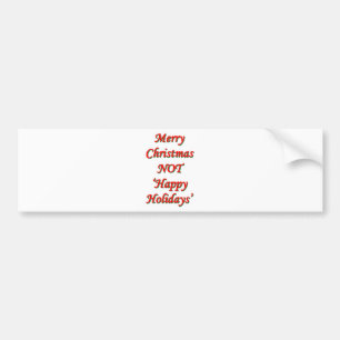 Merry Christmas, NOT 'Happy Holidays' Bumper Sticker