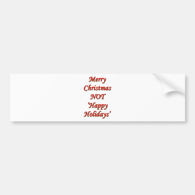 Merry Christmas, NOT 'Happy Holidays' Bumper Sticker (Front)