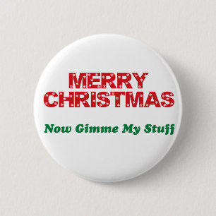 Merry Christmas, Now Gimme My Stuff 6 Cm Round Badge