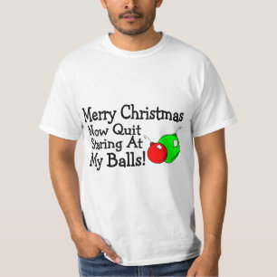 Merry Christmas Now Quit Staring At My Balls T-Shirt