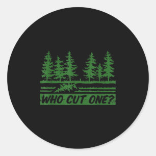 Merry Christmas Who Cut The Tree_ _1  Classic Round Sticker